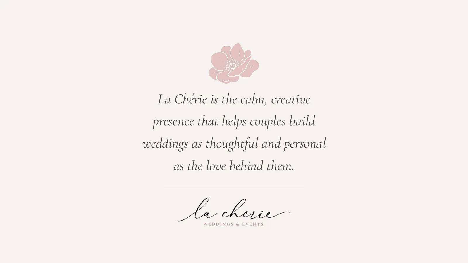 La Chérie closing statement: the calm, creative presence that helps couples build weddings as thoughtful and personal as the love behind them